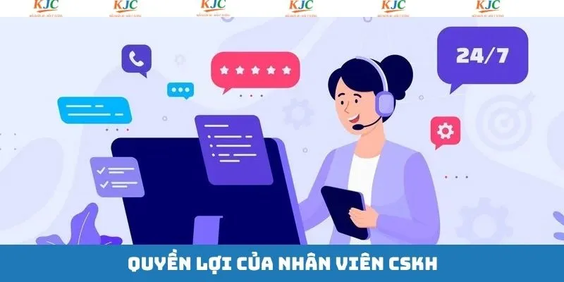 Quyền lợi cho nhân viên CSKH siêu hậu hĩnh