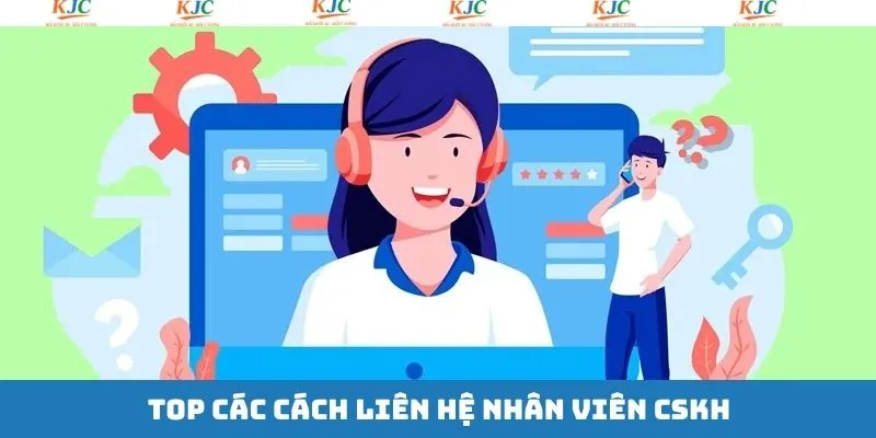Những kênh liên hệ đến chuyên viên CSKH nhanh nhất